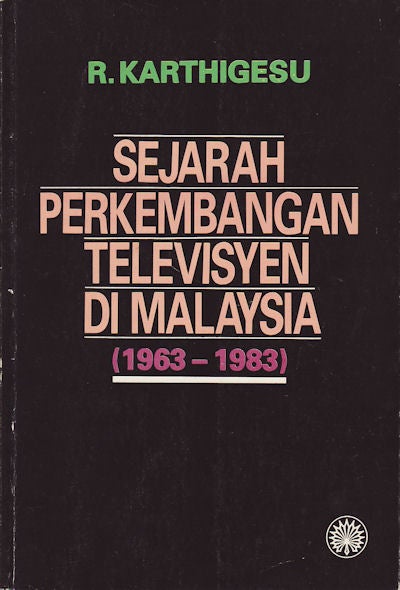 Stock ID #61724 Sejarah Perkembangan Televisyen di Malaysia (1963-1983). R. KARTHIGESU.