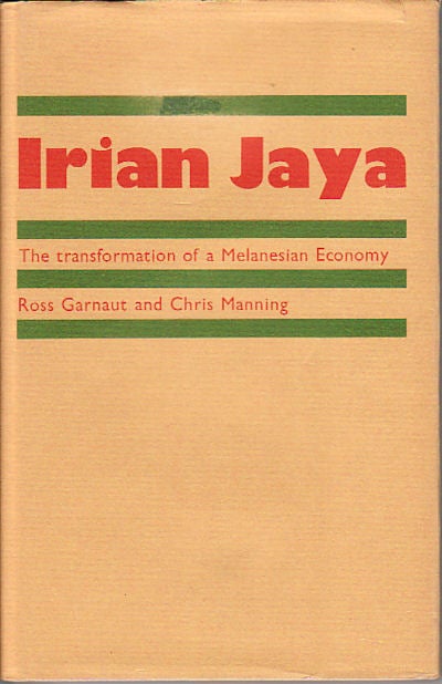 Stock ID #6176 Irian Jaya. The Transformation of a Melanesian Economy. ROSS AND CHRIS MANNING GARNAUT.