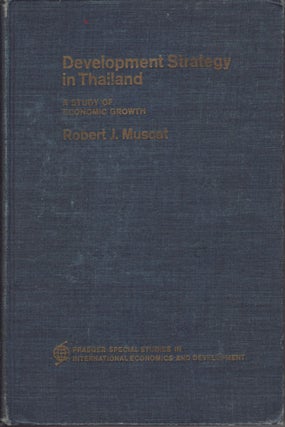 Stock ID #62378 Development Strategy in Thailand. A Study of Economic Growth. ROBERT J. MUSCAT