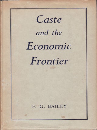 Stock ID #62413 Caste and the Economic Frontier. A village in highland Orissa. F. G BAILEY