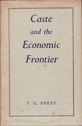 Stock ID #62413 Caste and the Economic Frontier. A village in highland Orissa. F. G. BAILEY