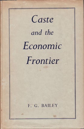 Stock ID #62413 Caste and the Economic Frontier. A village in highland Orissa. F. G BAILEY