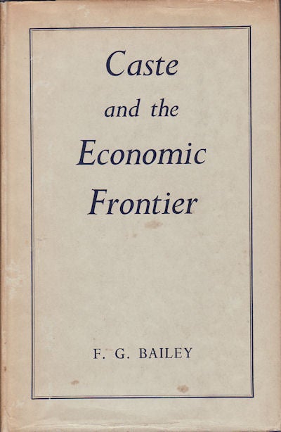 Stock ID #62413 Caste and the Economic Frontier. A village in highland Orissa. F. G. BAILEY.