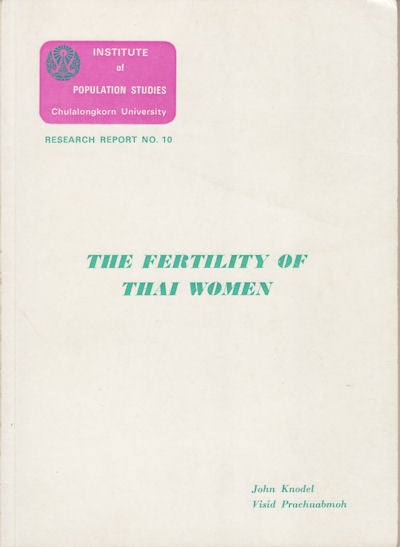 Stock ID #62432 The Fertility of Thai Women. Results of the first rural and urban rounds of the Longitudinal Study of Social, Economic and Demographic Change in Thailand. JOHN AND VISID PRACHUABMOH KNODEL.