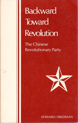 Stock ID #63464 Backward Toward Revolution. The Chinese Revolutionary Party. EDWARD FRIEDMAN