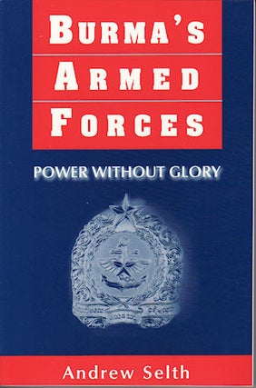 Stock ID #63579 Burma's Armed Forces. Power Without Glory. ANDREW SELTH
