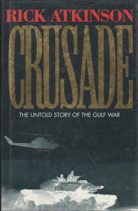Stock ID #63625 Crusade. The Untold Story of the Gulf War. RICK ATKINSON