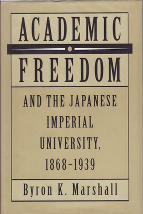 Stock ID #63743 Academic Freedom and the Japanese Imperial University, 1868-1939. BYRON K. MARSHALL