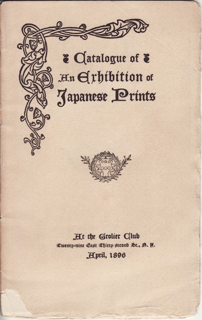 Stock ID #63943 Catalogue of An Exhibition of Japanese Prints. At the Grolier Club. EXHIBITION CATALOGUE.