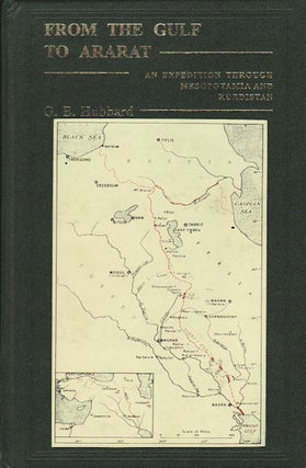 Stock ID #64069 From the Gulf to Ararat. An Expedition through Mesopotamia and Kurdistan. G. E...