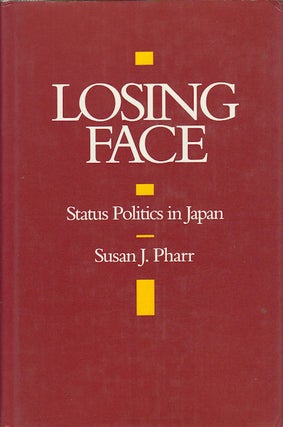 Stock ID #64284 Losing Face. Status Politics in Japan. SUSAN J. PHARR