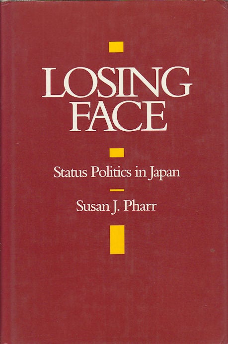 Stock ID #64284 Losing Face. Status Politics in Japan. SUSAN J. PHARR.