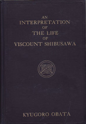 Stock ID #64530 An Interpretation of the Life of Viscount Shibusawa. KYUGORO OBATA