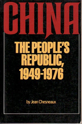 Stock ID #64924 China: The People's Republic, 1949-1976. JEAN CHESNEAUX