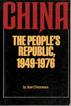 Stock ID #64924 China: The People's Republic, 1949-1976. JEAN CHESNEAUX