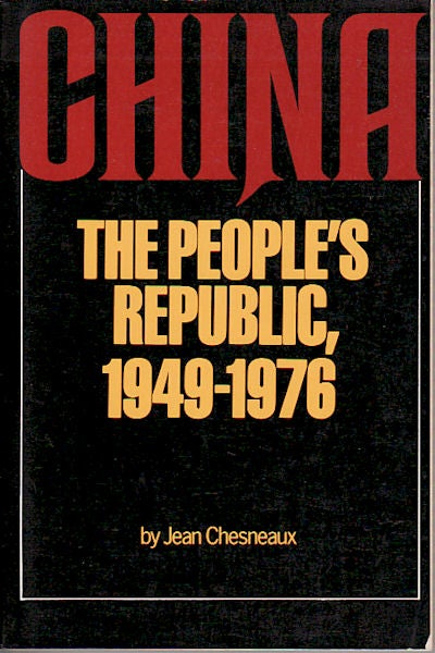 Stock ID #64924 China: The People's Republic, 1949-1976. JEAN CHESNEAUX.