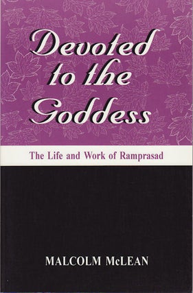Stock ID #64979 Devoted to the Goddess. The Life and Work of Ramprasad. MALCOLM MCLEAN