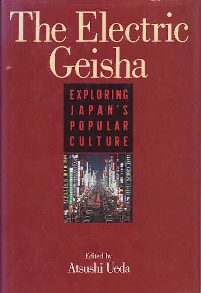 Stock ID #67183 The Electric Geisha. Exploring Japan's Popular Culture. ATSUSHI UEDA.