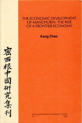Stock ID #67198 The Economic Development of Manchuria: The Rise of a Frontier Economy. KANG CHAO