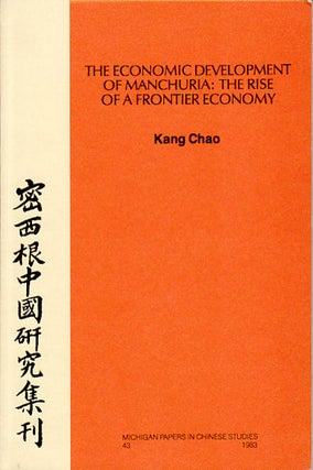 Stock ID #67198 The Economic Development of Manchuria: The Rise of a Frontier Economy. KANG CHAO