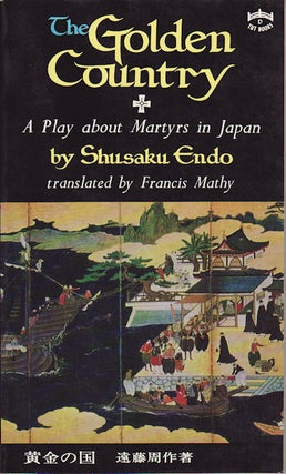 Stock ID #68307 The Golden Country. A Play about Martyrs in Japan. SHUSAKU ENDO
