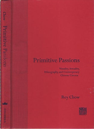 Stock ID #68609 Primitive Passions. Visuality, Sexuality, Ethnography and Contemporary Chinese...