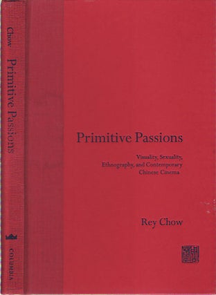 Stock ID #68609 Primitive Passions. Visuality, Sexuality, Ethnography and Contemporary Chinese...