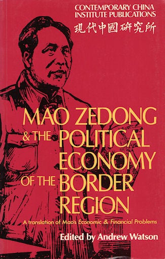 Stock ID #68802 Mao Zedong and the Political Economy of the Border Region. A translation of Mao's Economic and Financial Problems. ANDREW WATSON.