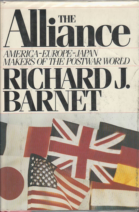 Stock ID #69364 The Alliance. America-Europe-Japan. Makers of the Postwar World. RICHARD J. BARNET.