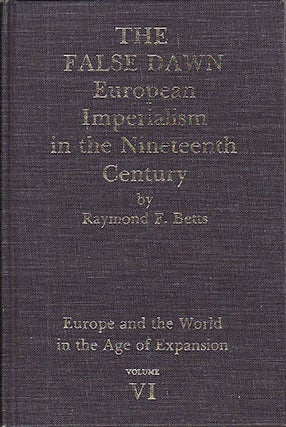 Stock ID #69376 The False Dawn. European Imperialism in the Nineteenth Century. RAYMOND F. BETTS