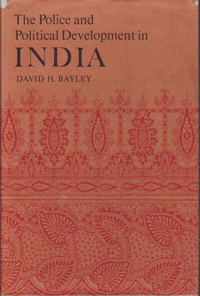 Stock ID #69506 The Police and Political Development in India. DAVID H. BAYLEY