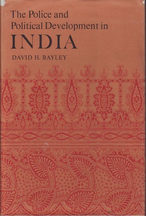Stock ID #69506 The Police and Political Development in India. DAVID H. BAYLEY