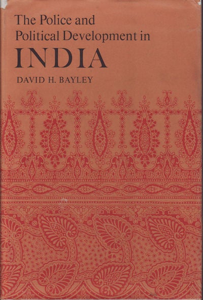 Stock ID #69506 The Police and Political Development in India. DAVID H. BAYLEY.