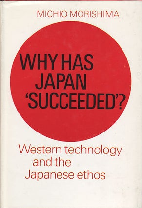 Stock ID #69736 Why has Japan 'succeeded'? Western technology and the Japanese ethos. MICHIO...