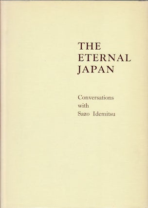 Stock ID #69742 The Eternal Japan. Conversations with Sazo Idemitsu. SAZO IDEMITSU