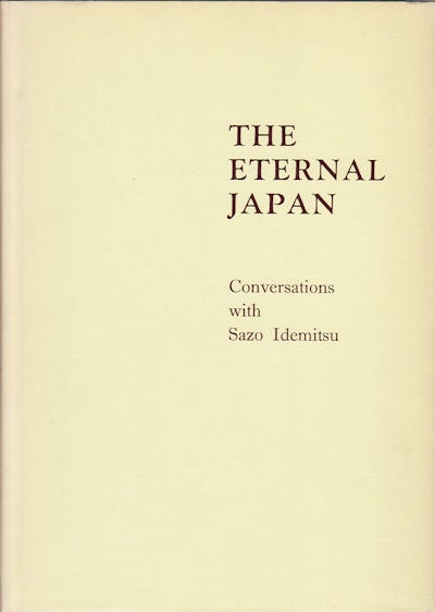 Stock ID #69742 The Eternal Japan. Conversations with Sazo Idemitsu. SAZO IDEMITSU.