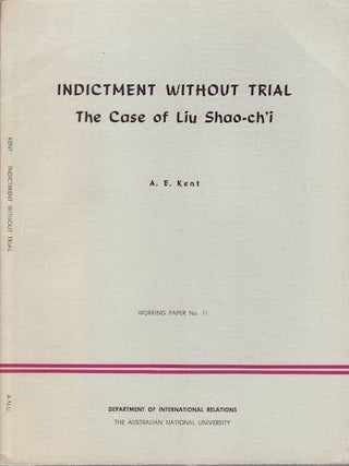 Stock ID #69748 Indictment Without Trial. The Case of Liu Shao-ch'i. A. E KENT