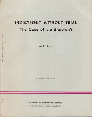 Stock ID #69748 Indictment Without Trial. The Case of Liu Shao-ch'i. A. E KENT