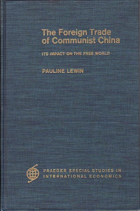 Stock ID #69781 The Foreign Trade of Communist China. Its Impact on the Free World. PAULINE LEWEIN