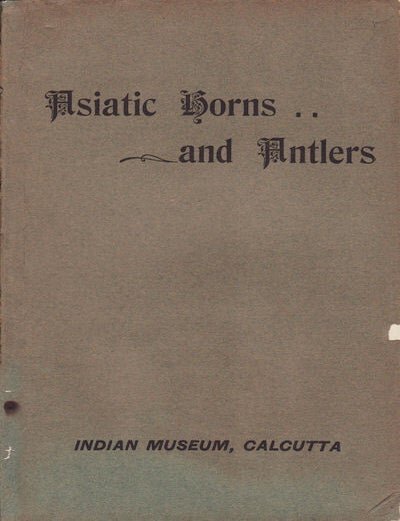 Stock ID #70117 An Illustrated Catalogue of the Asiatic Horns and Antlers in the Collection of the Indian Museum. T. BENTHAM.