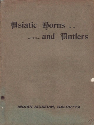 Stock ID #70117 An Illustrated Catalogue of the Asiatic Horns and Antlers in the Collection of...