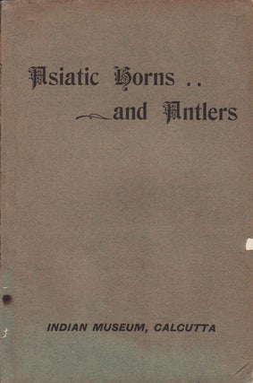 Stock ID #70117 An Illustrated Catalogue of the Asiatic Horns and Antlers in the Collection of...