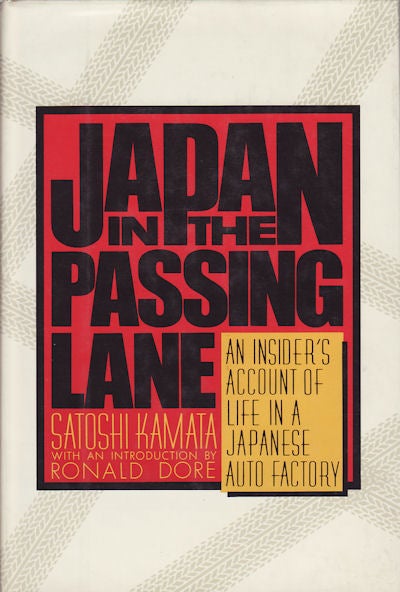 Stock ID #70388 Japan in the Passing Lane. An Insider's Account of Life in a Japanese Auto Factory. SATOSHI KAMATA.
