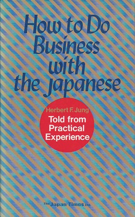 Stock ID #70399 How to Do Business with the Japanese. Told from Practical Experience. HERBERT F....