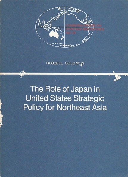 Stock ID #70606 The Role of Japan in United States Strategic Policy for Northeast Asia. RUSSELL SOLOMON.