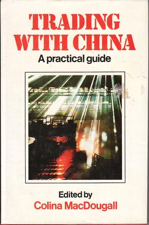 Stock ID #70698 Trading with China. A practical guide. COLINA MACDOUGALL.