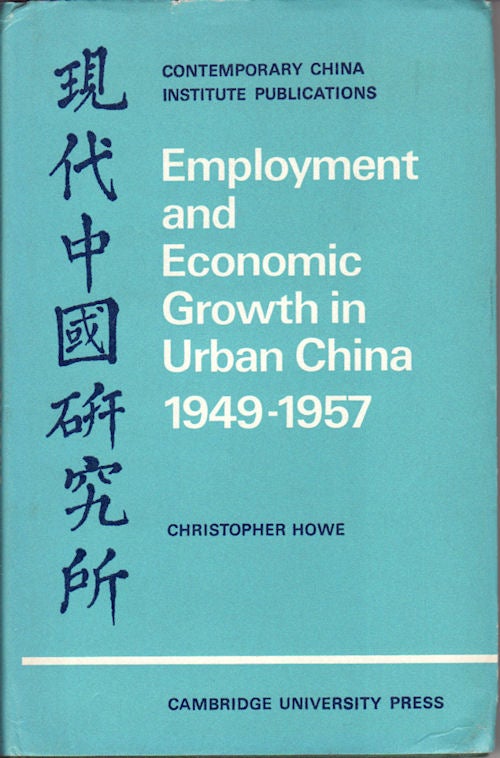 Stock ID #70720 Employment and Economic Growth in Urban China 1949-1957. CHRISTOPHER HOWE.