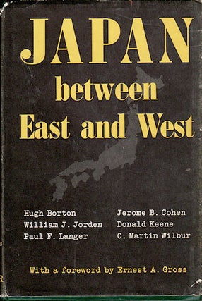 Stock ID #70806 Japan between East and West. HUGH BORTON, PAUL F. LANGER AND C. MARTIN WILBUR,...