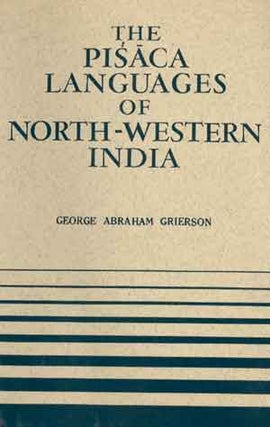 Stock ID #71547 The Pisaca Languages of North-Western India. GEORGE ABRAHAM GRIERSON