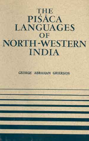 Stock ID #71547 The Pisaca Languages of North-Western India. GEORGE ABRAHAM GRIERSON.
